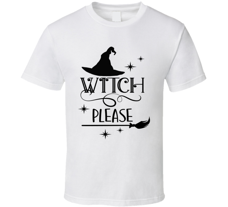 Witch Please Funny Sarcastic Halloween Tee Cool Fall T-shirt Holiday Novelty T Shirt
