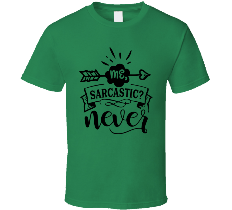 Me Sarcastic Never Tee Funny And Sarcastic Novelty T Shirt