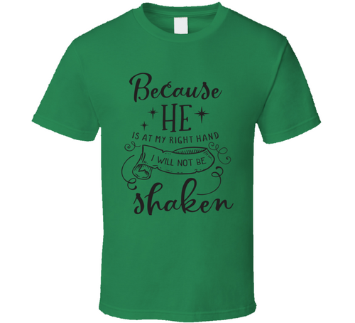 Because He Is At My Right Hand I Will Not Be Shaken Tee Novelty Christian Motivational T Shirt