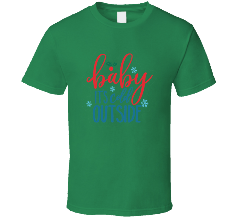 Baby Its Cold Outside Tee Very Cool Novelty Holiday Christmas T Shirt