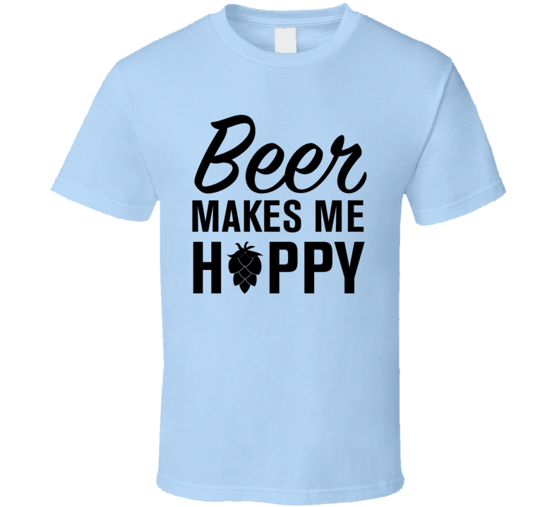 Beer Makes Me Happy Funny Beer Drinker Novelty T Shirt