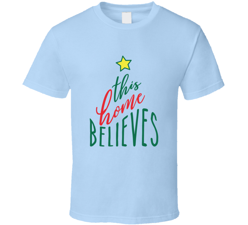 This Home Believes Tee Very Cool Novelty Holiday Spirit Christmas Loving T Shirt