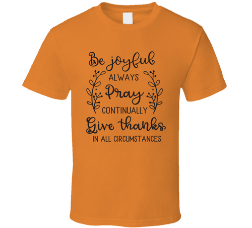 Be Joyful Always Pray Continually Give Thanks In All Circumstances Tee Novelty Christian Motivational T Shirt