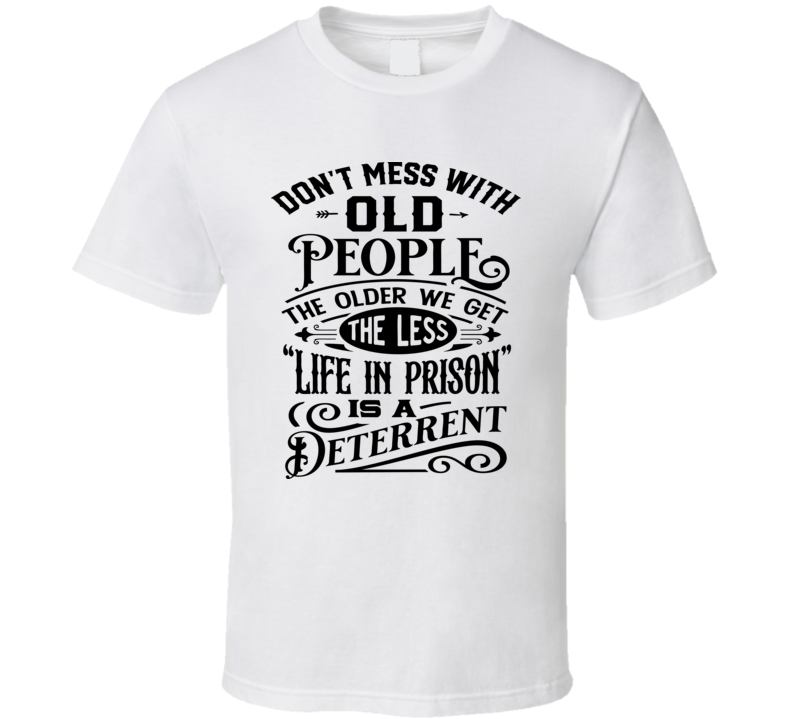 Don't Mess With Old People Tshirt Funny Novelty Birthday Tee T Shirt