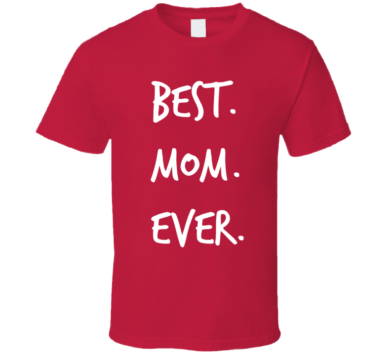Best Mom Ever Novelty T ShirtÂ fun Loving Maternal Parent Mother Gift For Her T