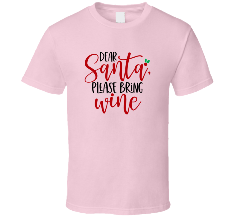 Dear Santa Please Bring Wine Amusing Christmas Tshirt Cool Funny T-shirt Holiday Tee T Shirt