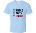 Single Taken Dogs Tee Funny Dog Lover Tshirt Amusing Dog Owner T Shirt