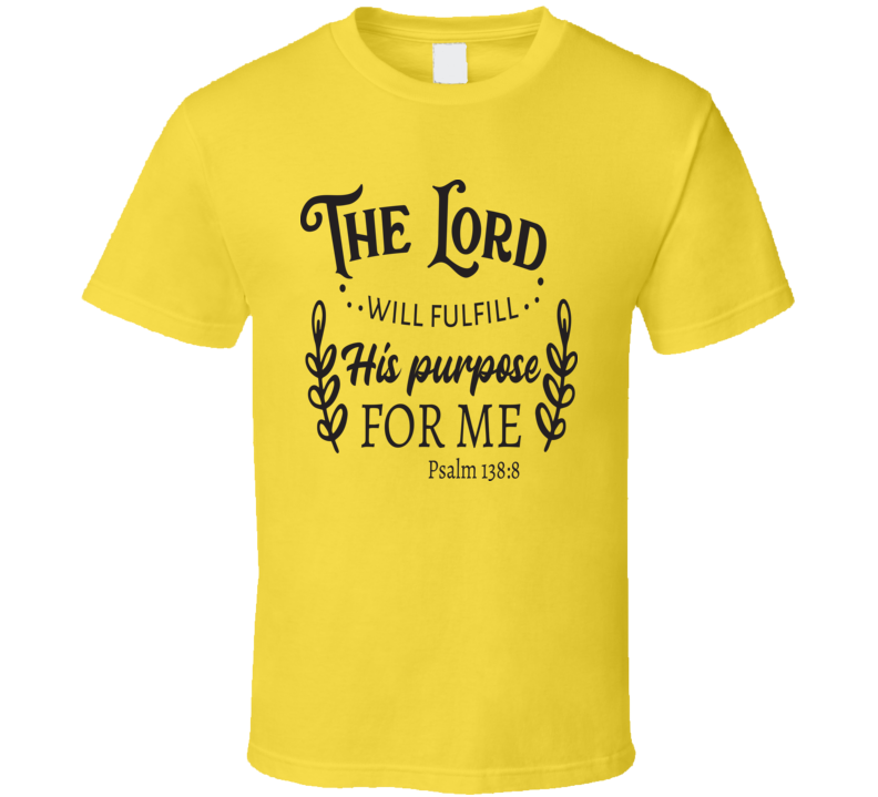 The Lord Will Fulfill His Purpose For Me Tee Novelty Christian Motivational T Shirt