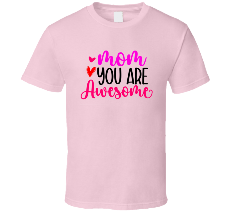 Mom You Are Awesome Tshirt A Loving Mother's Day Tee For Mom The Rock Star T Shirt