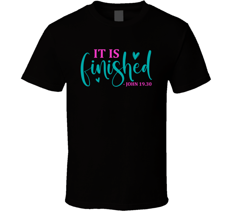 It Is Finished Tshirt Nice Easter Tee Nice Christian Holiday Gift T Shirt