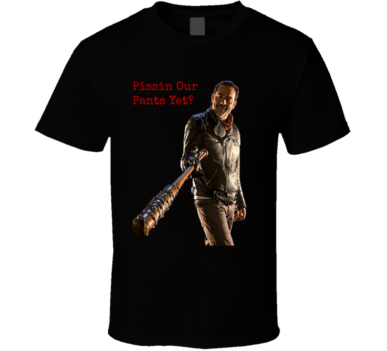 Negan Pissin Our Pants Yet Walking Dead T-Shirt Jeffrey Dean Morgan Novelty Tee