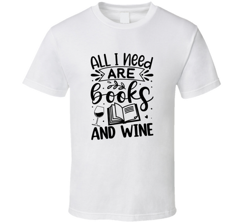 All I Need Are Books And Wine Tshirt Hilarious Reading Tee For Avid Readerst T Shirt