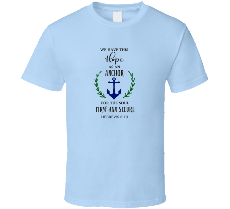 We Have This Hope As An Anchor For The Soul Tee Novelty Christian Faith T Shirt
