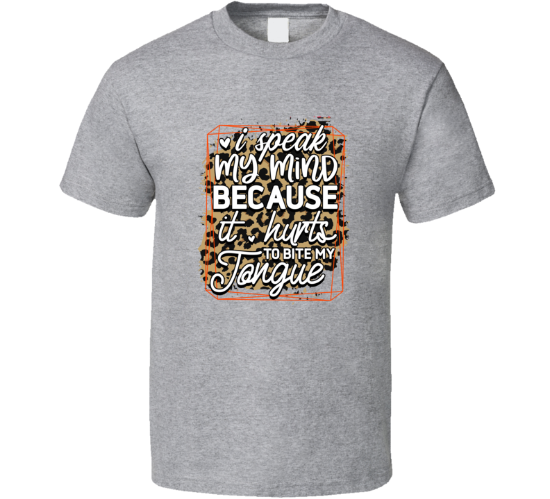 I Speak My Mind Hilarious Tshirt Funny And Sarcastic Novelty Tee T Shirt