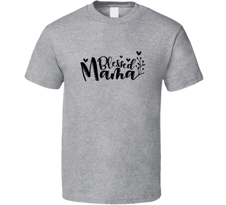 Blessed Mama Tshirt Cute Mother's Day Tee For Mother Pretty Mom T Shirt