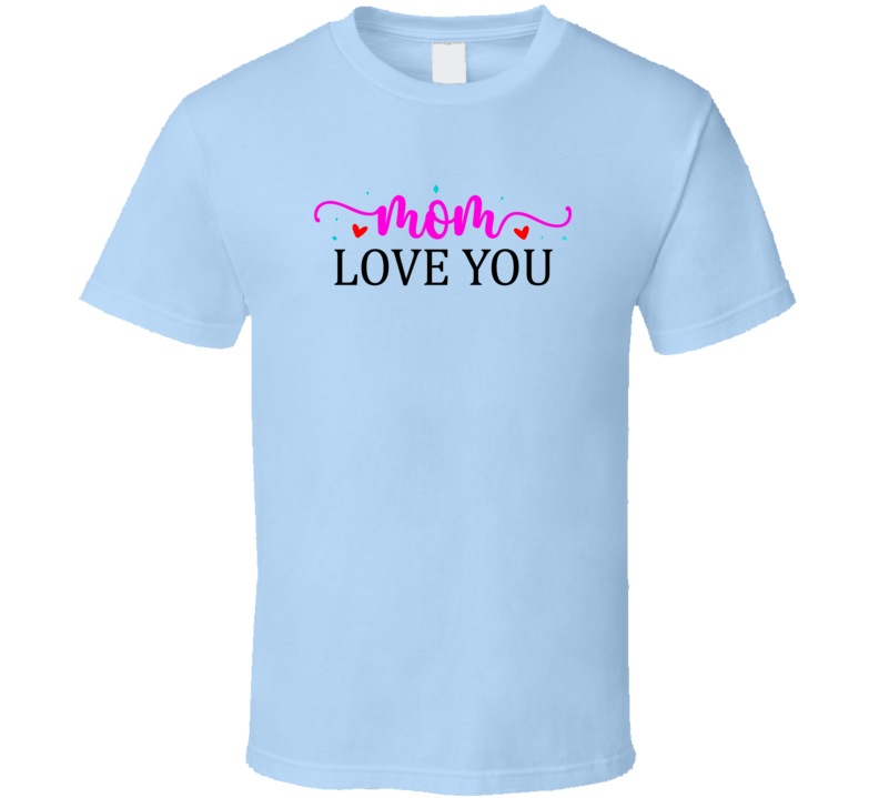 Mom Love You A Great Novelty Mother's Day Tee For Mom The Rock Star T Shirt
