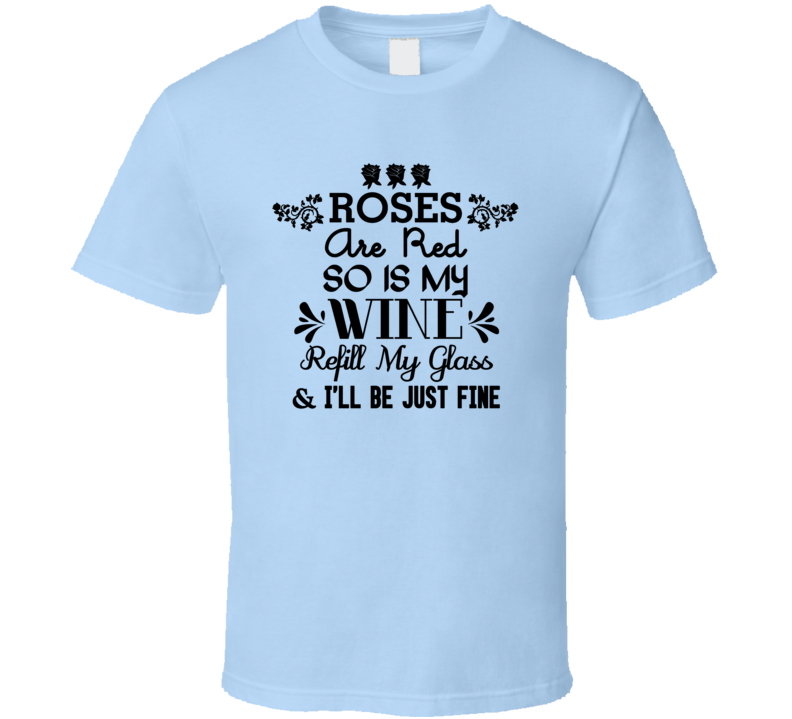 Roses Are Red And So Is My Wine Cool Novelty T Shirt Wine Drinker Tee T Shirt