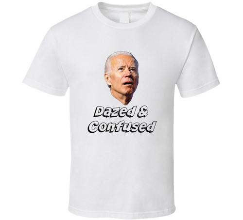 Biden Dazed &amp; Confused Political Tee Funny President Sleepy Joe T Shirt