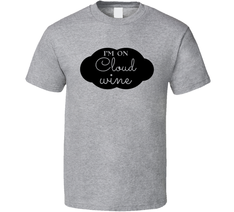 Im On Cloud Wine Cool Novelty Wine Lover T Shirt
