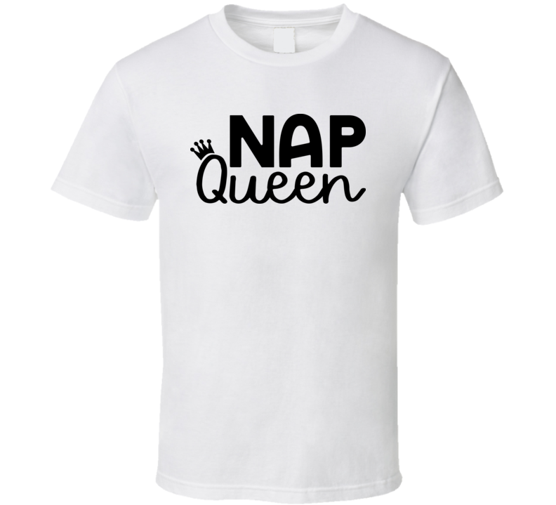 Nap Queen Tee Cool Crown Tee Funny And Sarcastic Novelty T Shirt