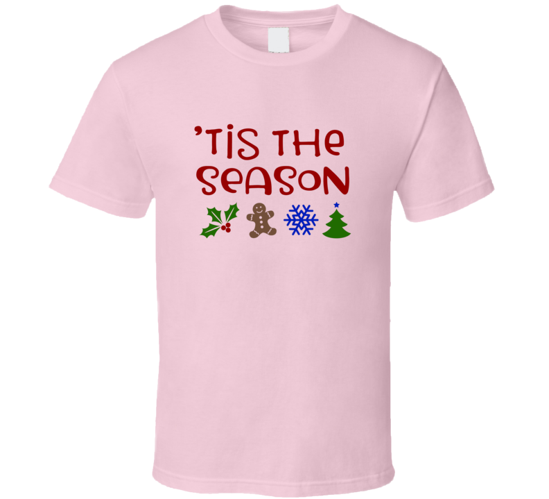 Tis The Season Christmas Tee Holiday Tshirt Great Yuletide T Shirt
