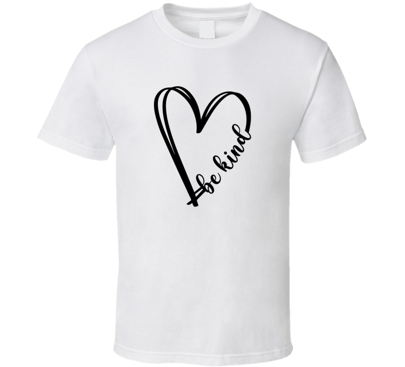 Inspirational Be Kind Tee Very Cool Motivational And Inspiring T Shirt