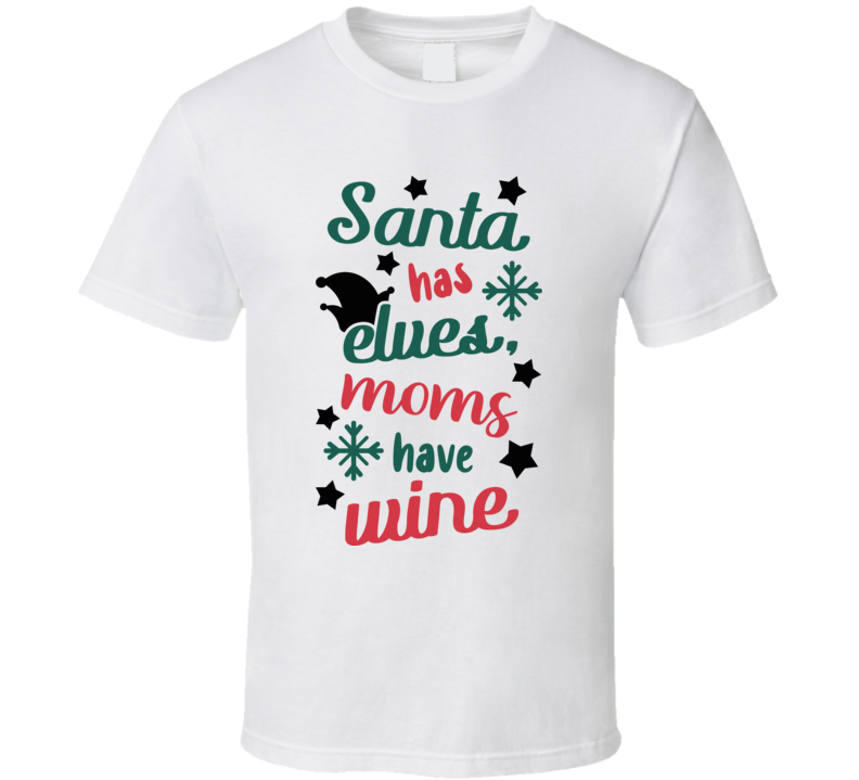 Santa Has Elves Moms Have Wine Tee Fun Christmas Tshirt Holiday T Shirt