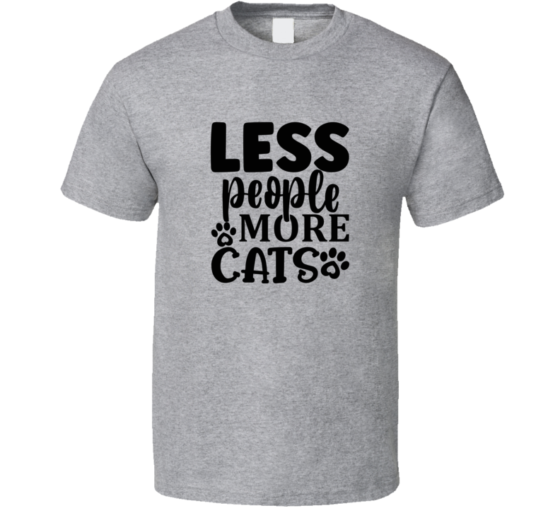 Less People More Cats Tee Cool T Shirt For Cat Lovers Great Pet T Shirt