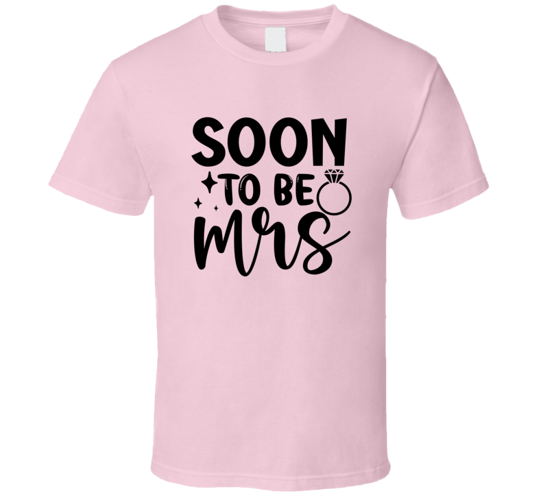 Fun Soon To Be Mrs Tee Engagement Fiancee Tshirt Wedding Love T Shirt