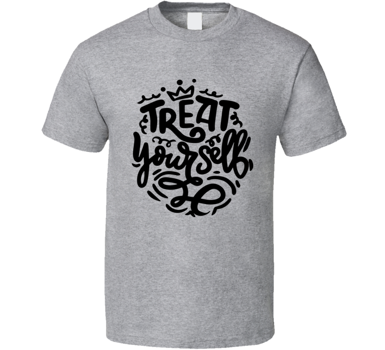 Treat Yourself T-shirt Happy Motivational T Shirt Inspirational Tee T Shirt