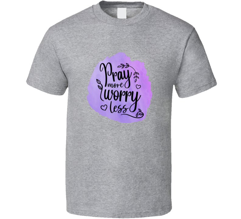 Trendy Tamale Pray More Worry Less Tee Novelty Motivational T Shirt
