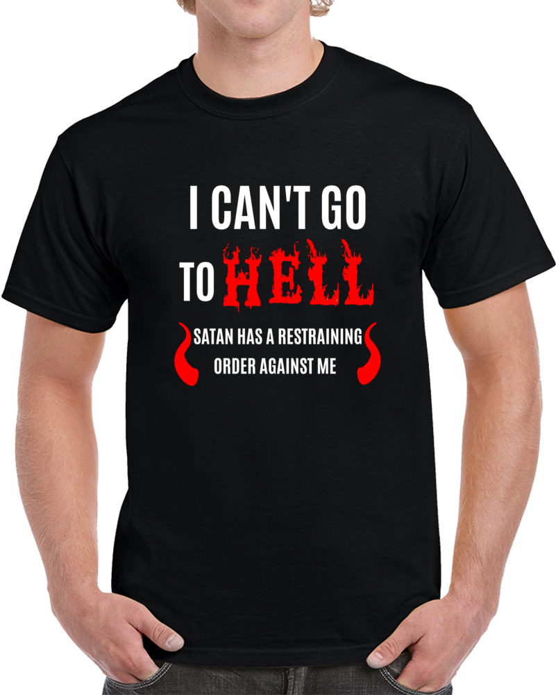 Cant Go To Hell Restraining Order Tshirt Sarcastic Cool Gift Humor Funny Tee Top