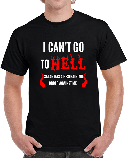Cant Go To Hell Restraining Order Tshirt Sarcastic Cool Gift Humor Funny Tee Top