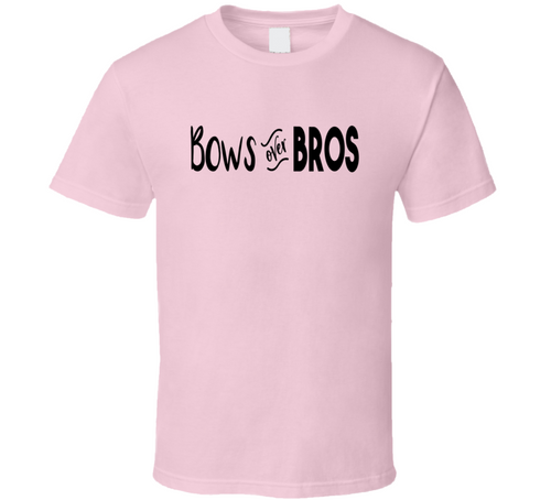 Bows Before Bros Girlfriend Humor Tee Funny And Sarcastic Novelty T Shirt