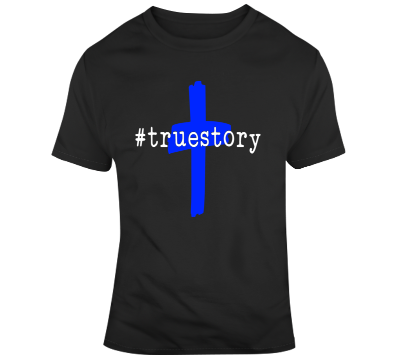 True Story Christian T-shirt The Savior Jesus Christ Crucifix Religious Tee Top T Shirt