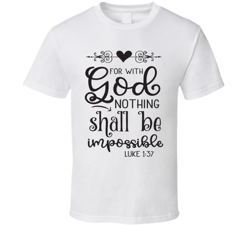 For With God Nothing Shall Be Impossible Tee Novelty Christian Motivational T Shirt