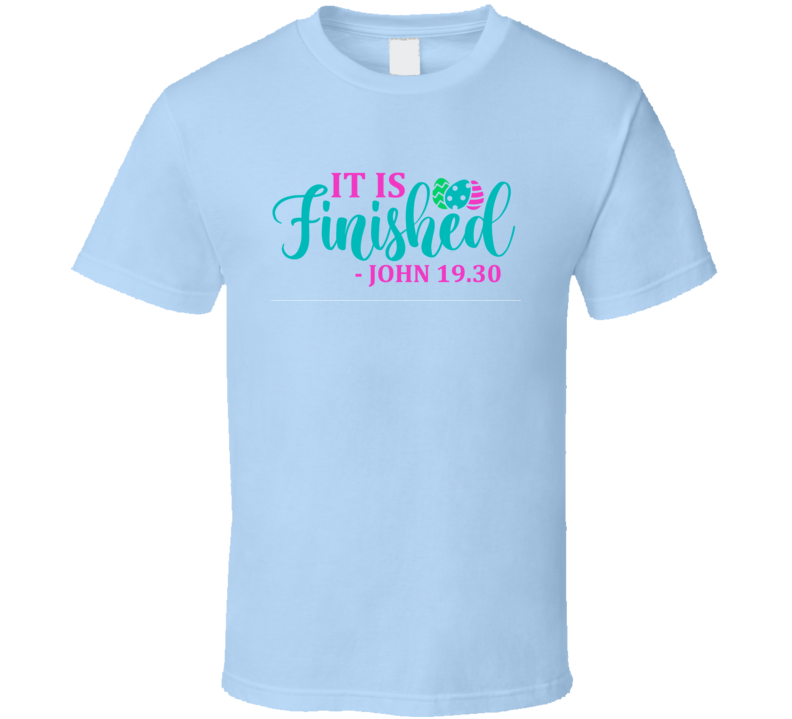 It Is Finished John 19 Tshirt Easter Tee Christian Holiday Gift T Shirt