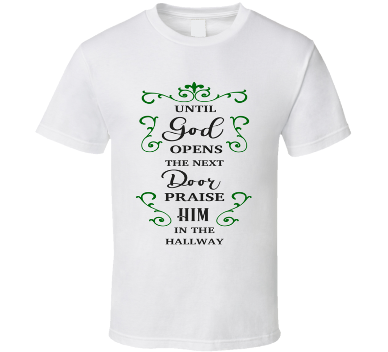 Until God Opens The Next Door Praise Him In The Hallway Tee Novelty Christian Faith T Shirt