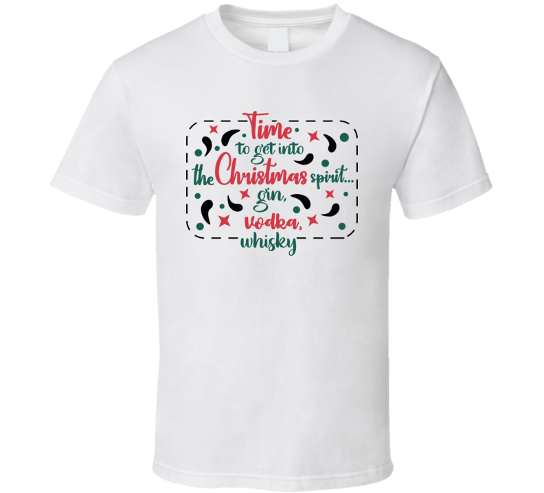 Time To Get Into The Christmas Spirit Tee Fun Christmas Tshirt Holiday T Shirt