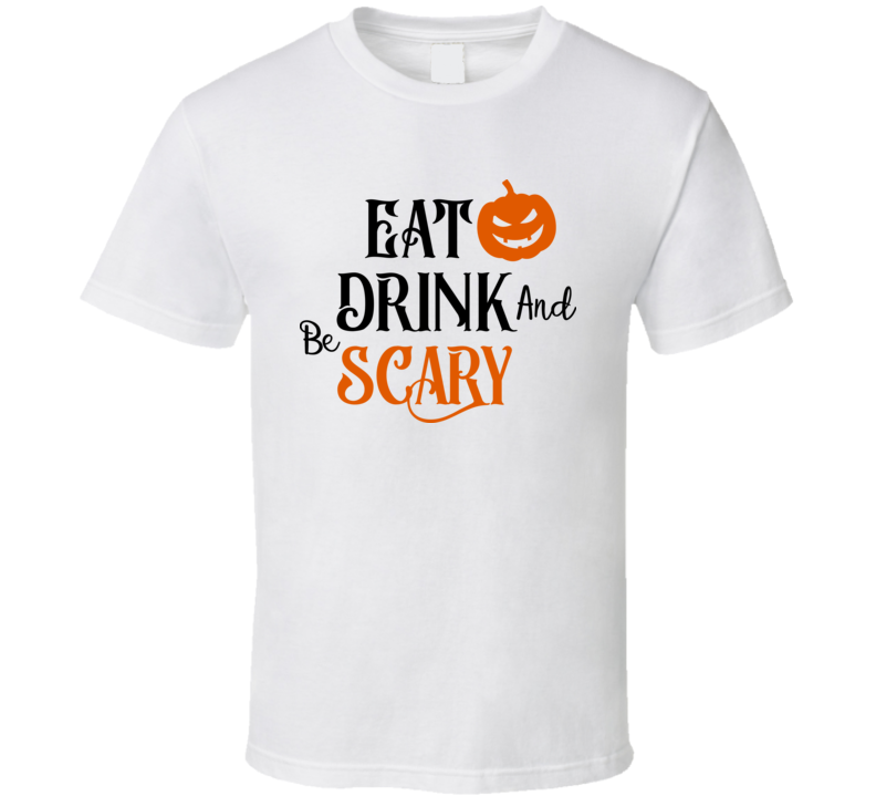 Eat Drink And Be Scary Halloween Tee Cool Fall T-shirt Holiday Novelty T Shirt