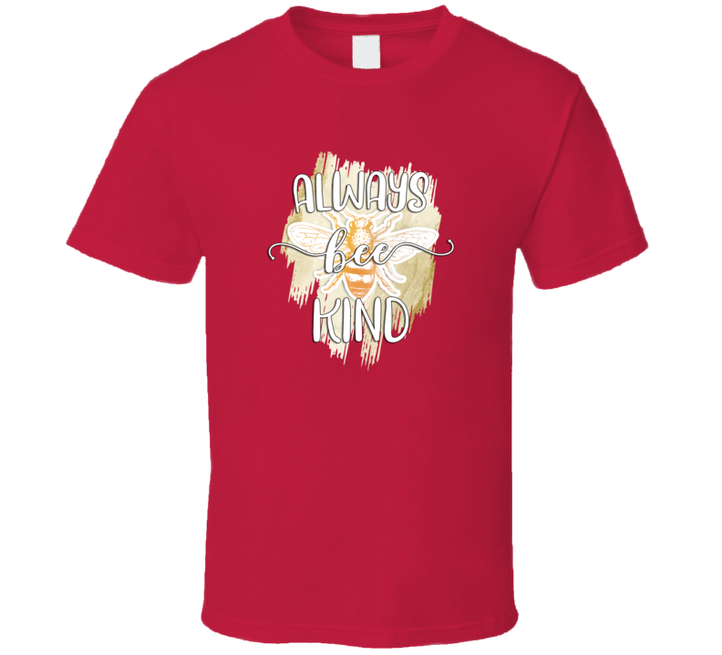 Always Bee Kind Tee Cool Positive Motivational Happy Novelty T Shirt