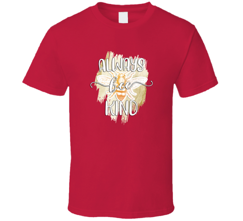 Always Bee Kind Tee Cool Positive Motivational Happy Novelty T Shirt