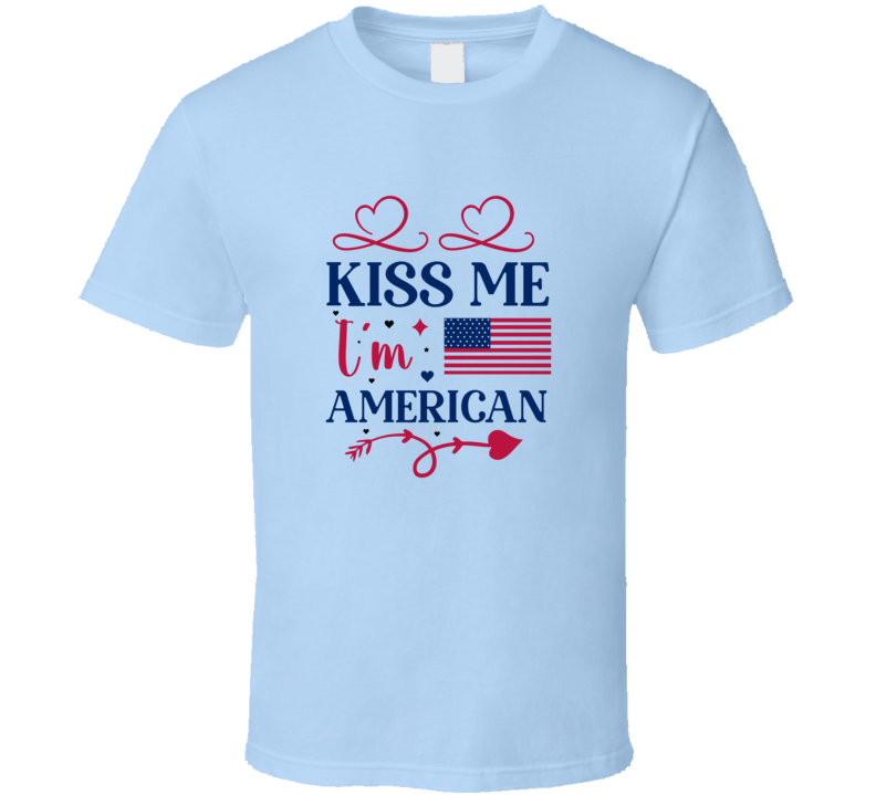 Kiss Me I'm American Patriotic Tee Usa Pride Tshirt American Love T Shirt