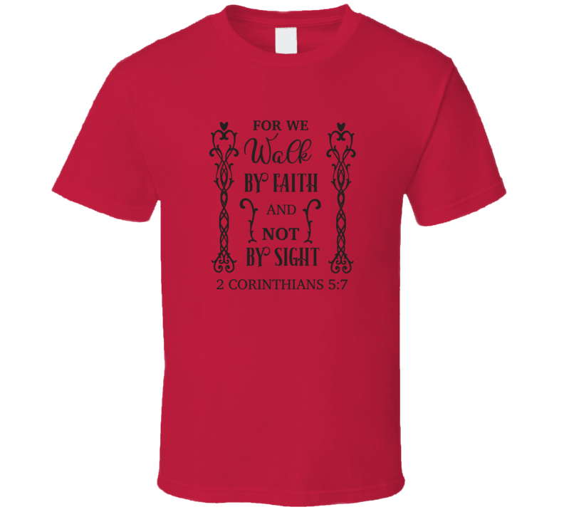 For We Walk By Faith And Not By Sight Tee Christian Faith Novelty T Shirt