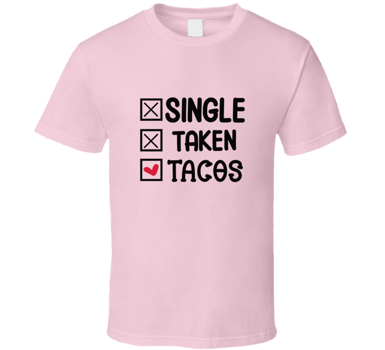 Single Taken Tacos Tee Funny Tshirt Amusing Taco Lover T Shirt