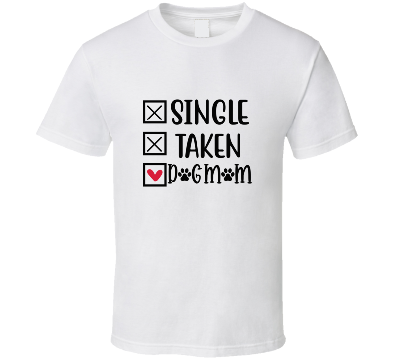 Single Taken Dog Mom Tee Funny Dog Tshirt Amusing Dog Gift T Shirt