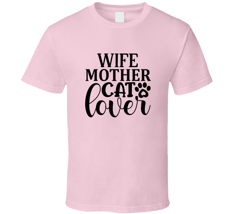 Wife Mother Cat Lover Tee Cool T Shirt For Cat Lovers Great Pet T Shirt