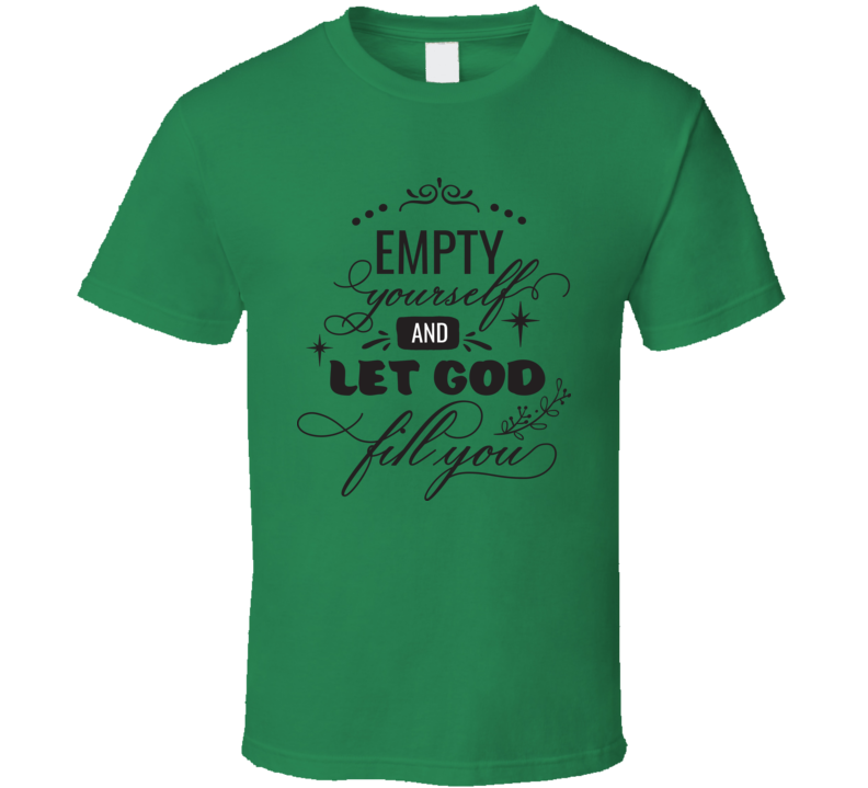 Empty Yourself And Let God Fill You Tee Novelty Christian Motivational T Shirt