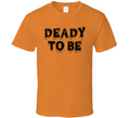 Deady To Be Creepy Halloween Tee Cool Fall T-shirt Holiday Novelty T Shirt