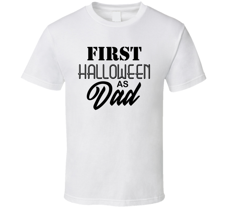 First Halloween As Dad New Father Halloween Tee Cool Fall T-shirt Holiday Novelty T Shirt
